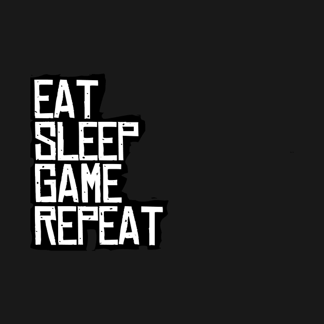 Eat Sleep Game Repeat by RW