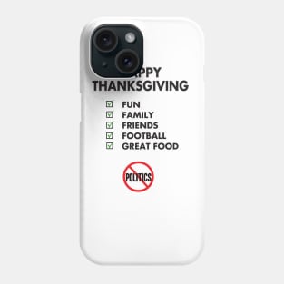 Thanksgiving, Fun, family, Friends, Football, Food, Politics Phone Case