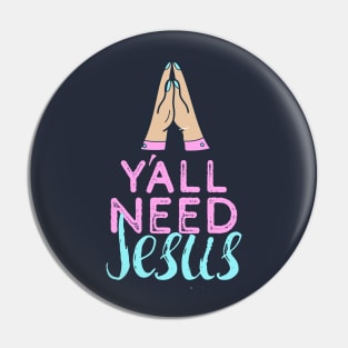 Yall Need Jesus - You Need Jesus To Set You Right! - Prayer Pin