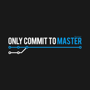 ONLY COMMIT TO MASTER T-Shirt