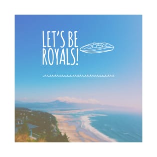 Let's be Royals! T-Shirt