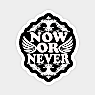 Now Or Never tee design birthday gift graphic Magnet