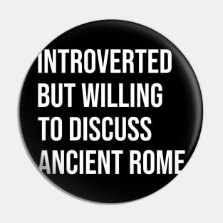 Introverted But Willing To Discuss Ancient Rome - Roman, History, Classical Pin