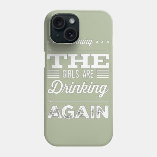 Warning the girls are drinking again Phone Case