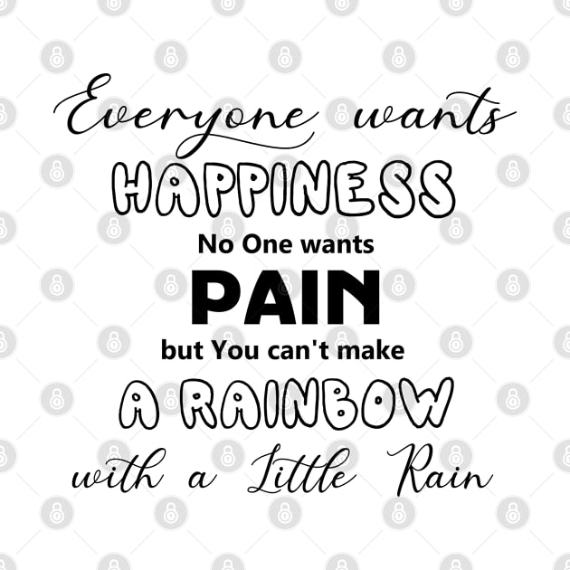 Everyone Wants Happiness No One Wants Pain. But You Can't Make A Rainbow With A Little Rain by Jason Smith