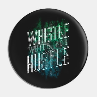 Whistle While You Hustle Pin