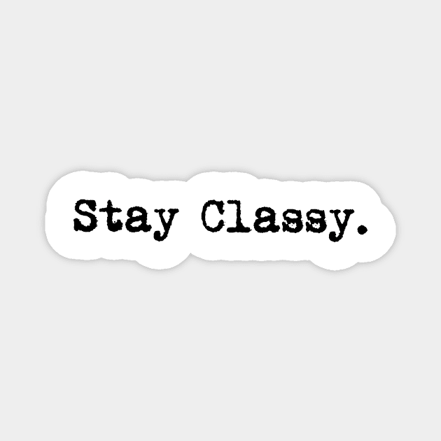 Copy of Stay classy. Typewriter simple text black Magnet by AmongOtherThngs