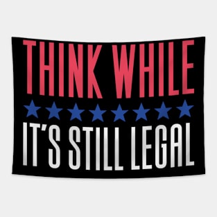 Think While It's Still Legal Tapestry