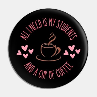 Teachers "All I Need is a Cup of Coffee and my Students" Travel Mug Pin