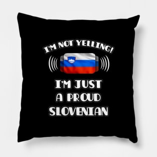 I'm Not Yelling I'm A Proud Slovenian - Gift for Slovenian With Roots From Slovenia Pillow