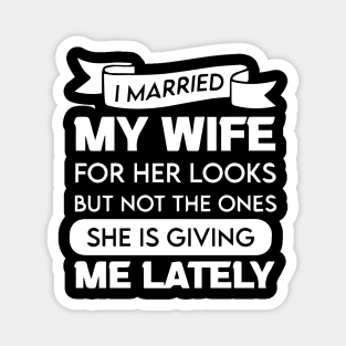 I Married My Wife For Her Looks Magnet