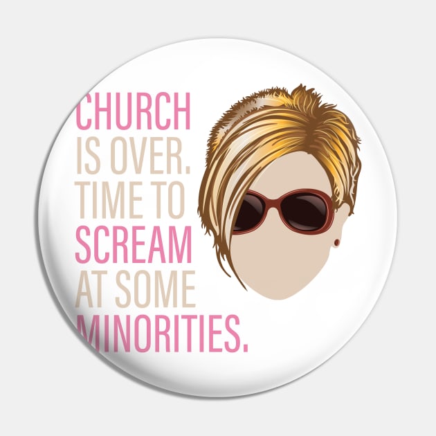 Karen - Church is over Time to Scream at Minorities Pin by Vector Deluxe