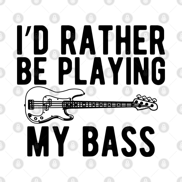 Bass Player - I'd rather be playing bass by KC Happy Shop