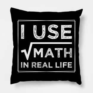 humor I Use Math In Real Life teacher proud happy Pillow