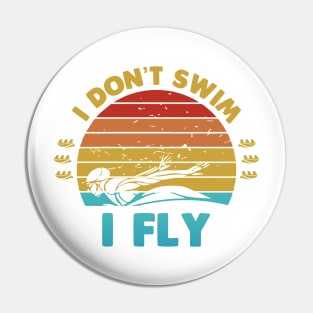 I dont swim I Fly Pin