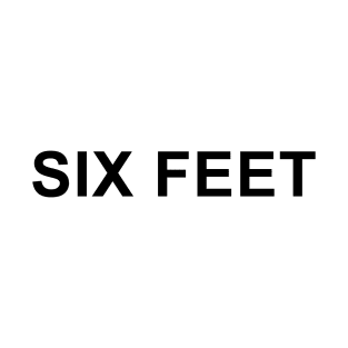 Six Feet T-Shirt