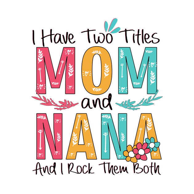 I Have Two Titles Mom And Nana by heryes store