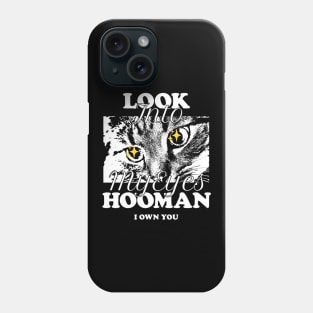 Look Into My Eyes Hooman: I Own You Phone Case