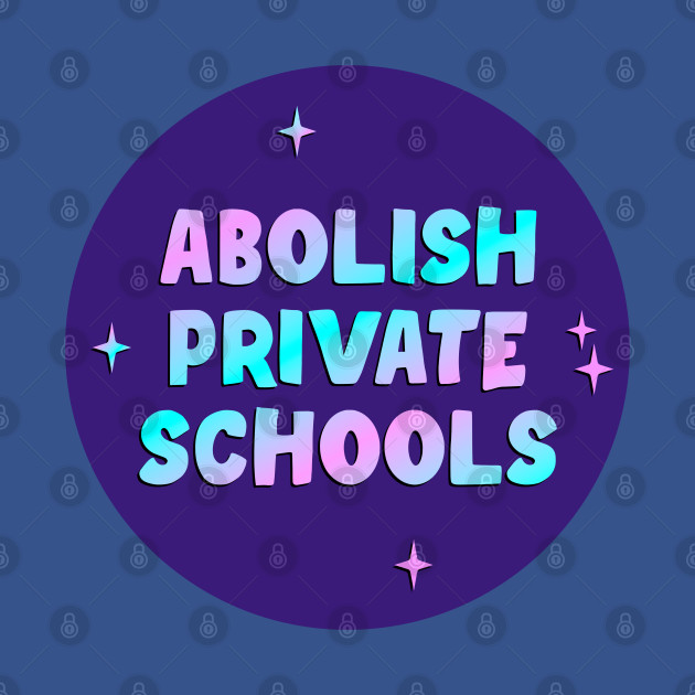 Discover Abolish Private Schools - School - T-Shirt