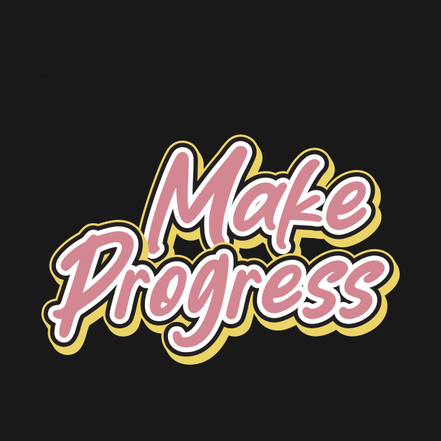 Make Progress by T-Shirt Attires