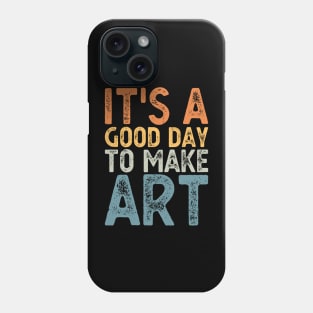 It's A Good Day To Make Art Phone Case