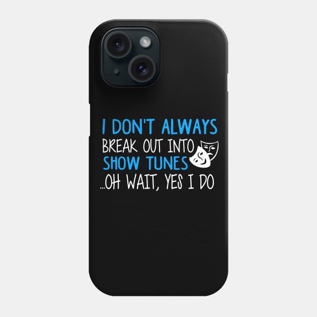 Break Out Into Show Tunes. Funny Theatre Gift. Phone Case by KsuAnn