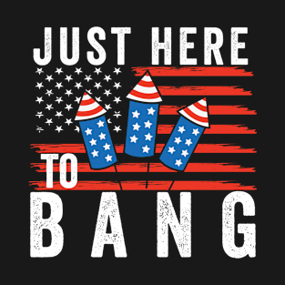 Just here to bang T-Shirt