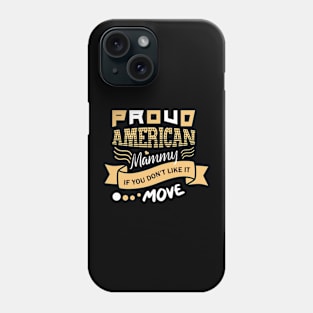 Proud American Mummy If You Don't Like It Move Phone Case