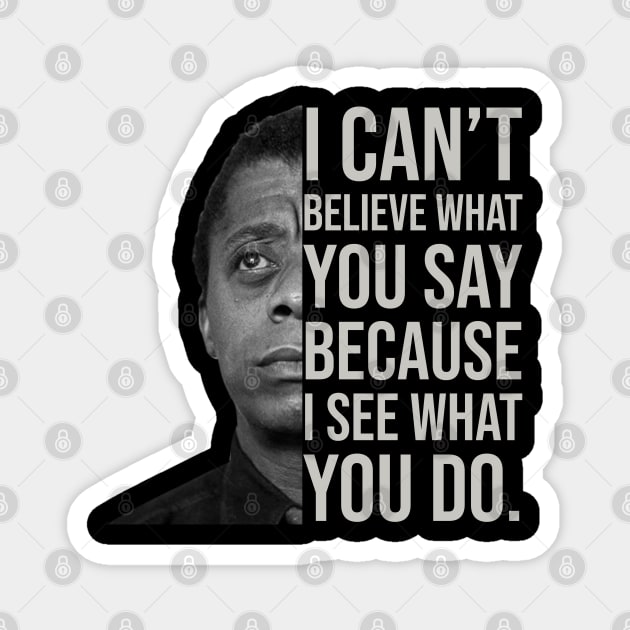 James Baldwin, I can’t believe what you say because I see what you do, Black History Magnet by UrbanLifeApparel