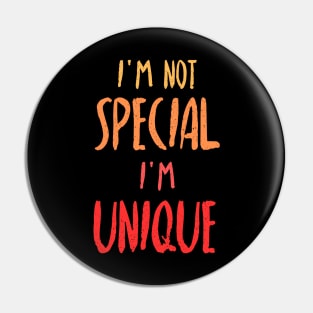 I'm Not Special, I'm Unique. Pin
