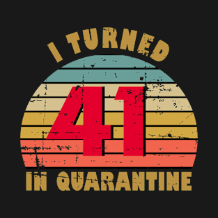 41st Birthday Gift For Him and Her I Turned 41 In Quarantine T-Shirt