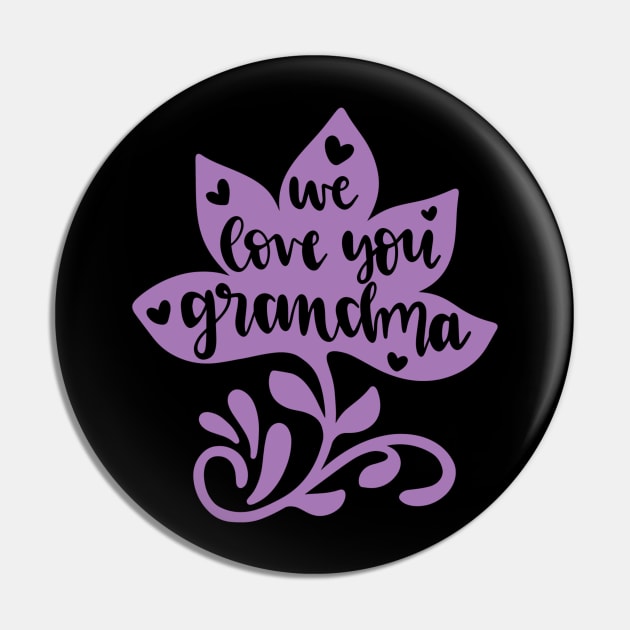 We Love You Grandma Pin by marktwain7