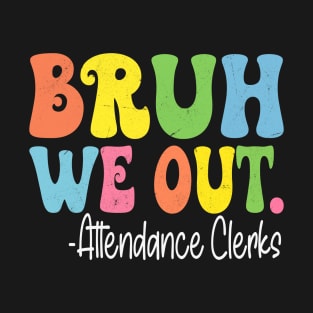 Bruh We Out Attendance Clerks Last Day Of School Groovy T-Shirt
