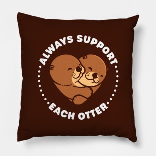 Always Support Each Otter - Cute Otter Pun Pillow