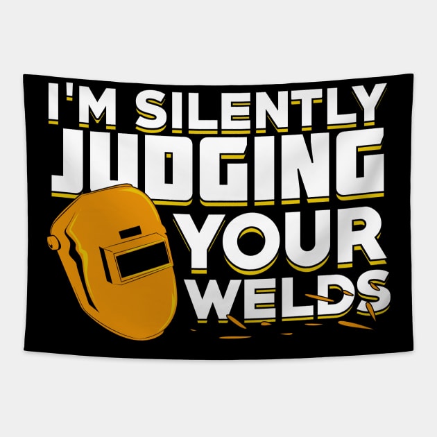 I'm Silently Judging Your Welds Welder Gift Tapestry by Dolde08