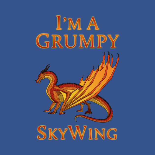 I'm a Grumpy SkyWing - Wings Of Fire - T-Shirt