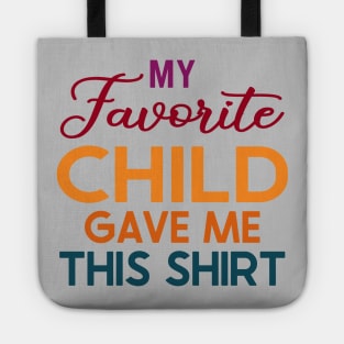 My Favorite Child Gave Me This Shirt Tote