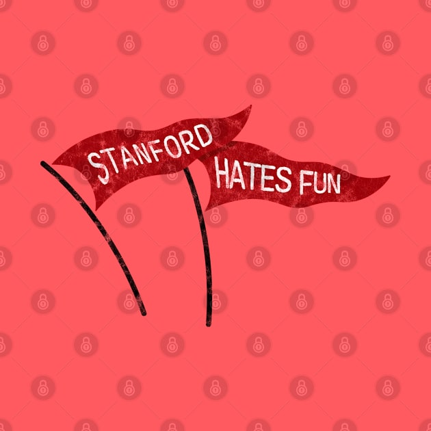 Stanford Hates Fun! by MalmoDesigns