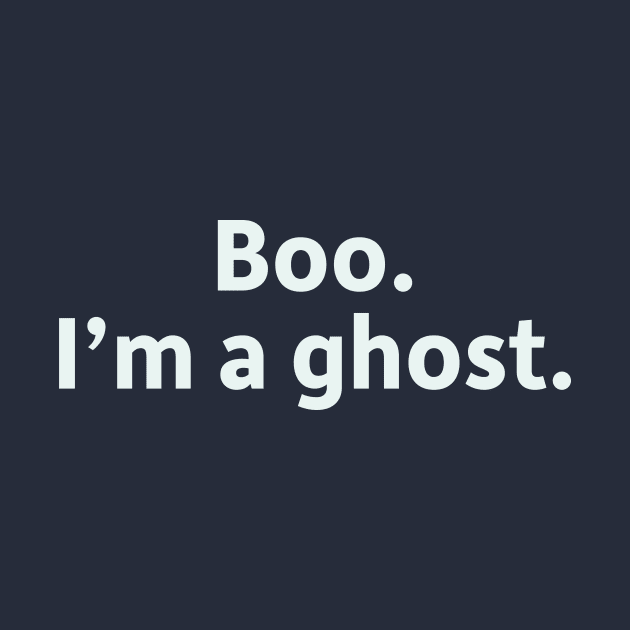 Boo. I'm a Ghost. by SillyQuotes