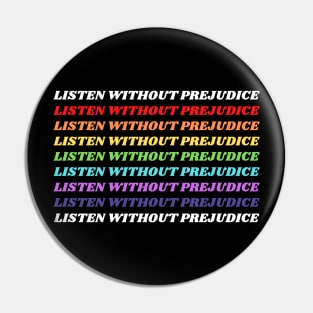 Listen without prejudice Pin