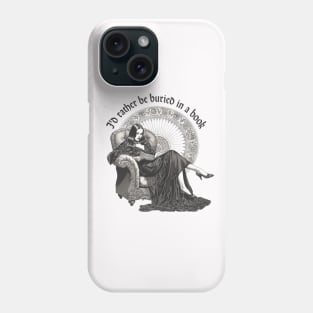 I'd Rather Be Buried in a Book Dark Gothic Reader Phone Case