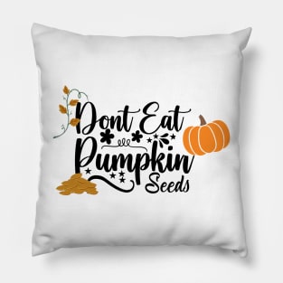 don't eat pumpkin seeds Pillow