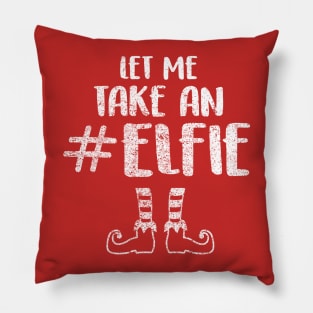 Let Me Take an Elfie - Elf T Shirt Elf Costume Selfie Shirt Pillow