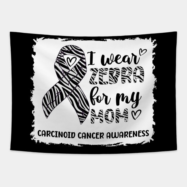 I Wear Zebra For My Mom Carcinoid cancer Awareness Tapestry by Geek-Down-Apparel