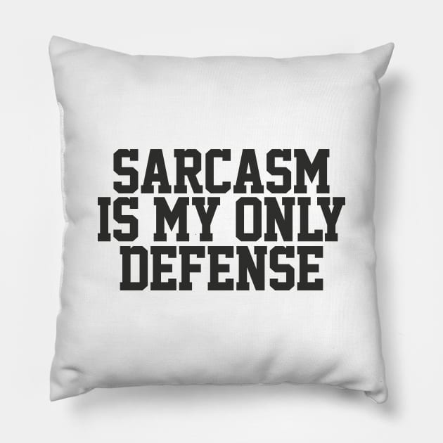Sarcasm Is My Only Defense - Sarcasm Typography Gift Pillow by DankFutura