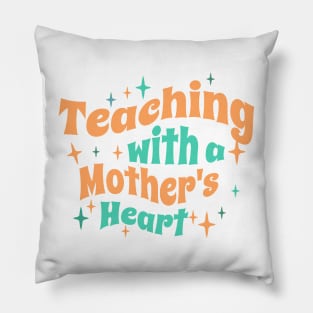 Teaching with a mothers heart Pillow