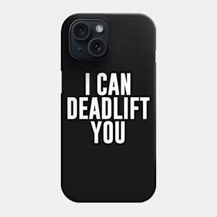 I Can Deadlift You Phone Case