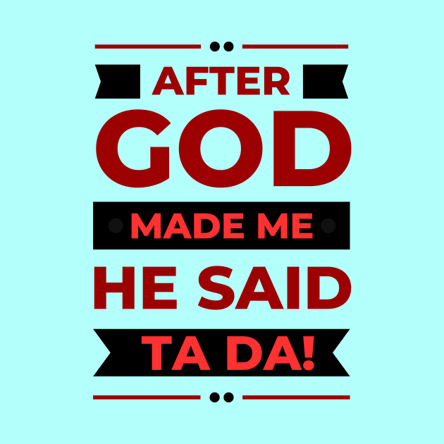 After God Made Me He Said Ta Da by All Things Gospel