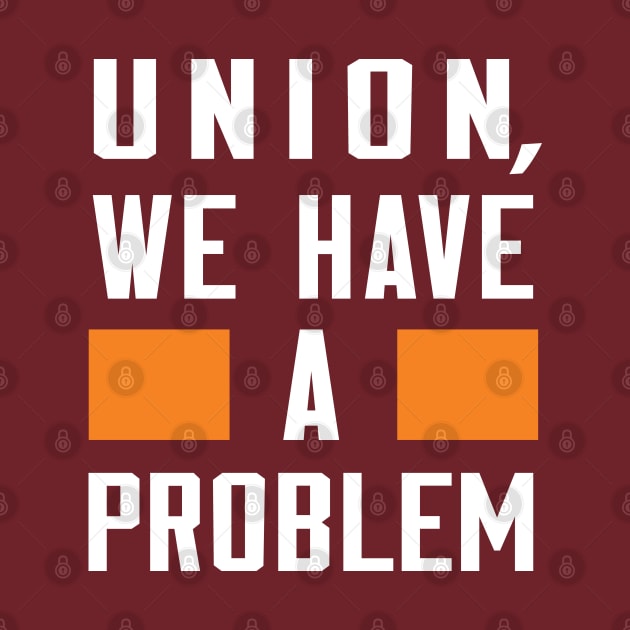 UNION, WE HAVE A PROBLEM by Greater Maddocks Studio