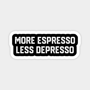 More Espresso Less Depresso Magnet
